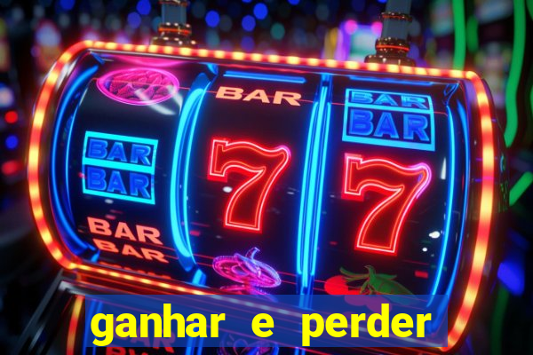 ganhar e perder faz parte do jogo frases